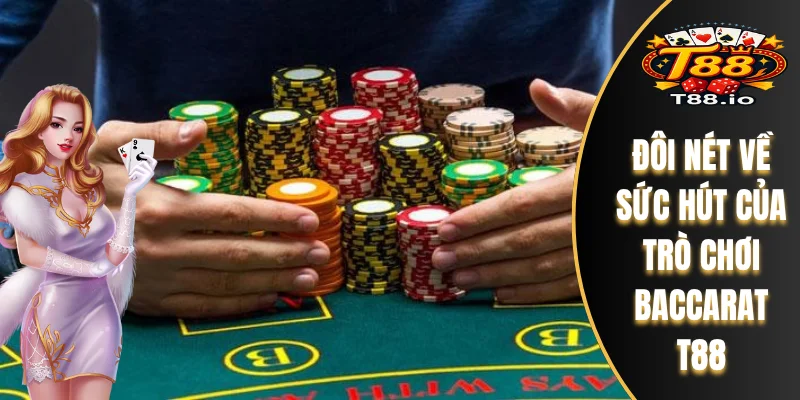 Đôi nét về sức hút của trò chơi Baccarat T88