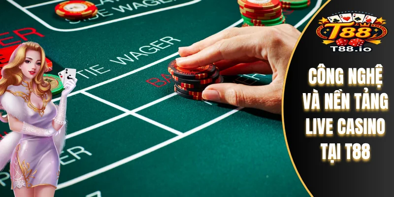 Công nghệ và nền tảng Live Casino tại T88