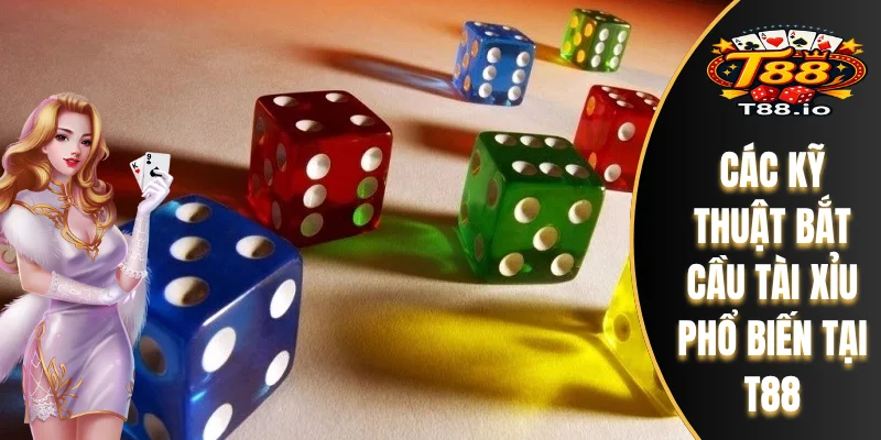 Các kỹ thuật bắt cầu tài xỉu phổ biến tại T88