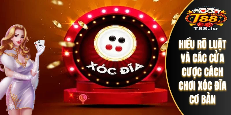 Hiểu rõ luật và các cửa cược cách chơi xóc đĩa cơ bản