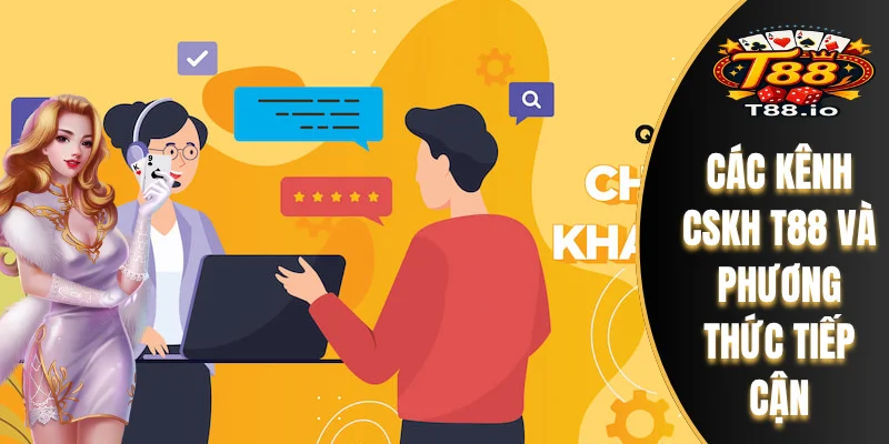 Các kênh CSKH T88 và phương thức tiếp cận