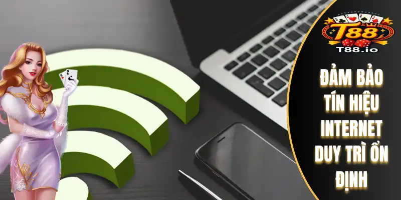 Đăng Ký T88 – Hướng Dẫn Chi Tiết Để Trở Thành Hội Viên 5 Đảm bảo tín hiệu internet duy trì ổn định