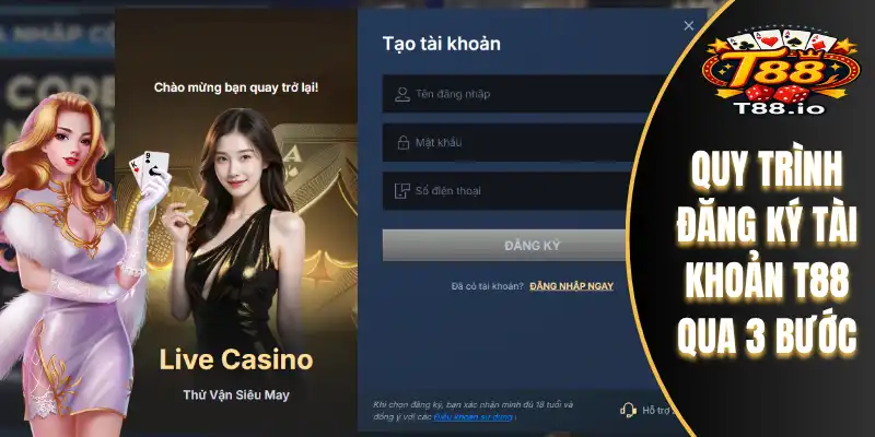 Đăng Ký T88 – Hướng Dẫn Chi Tiết Để Trở Thành Hội Viên 6 Quy trình đăng ký tài khoản T88 qua 3 bước