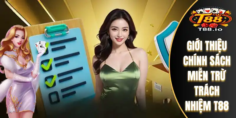 Miễn Trừ Trách Nhiệm T88 1 Giới thiệu chính sách miễn trừ trách nhiệm T88