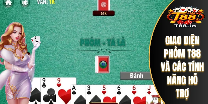 Bài Phỏm T88 - Luật Chơi Căn Bản Đến Chiến Lược Nâng Cao 6 Giao diện Phỏm T88 và các tính năng hỗ trợ
