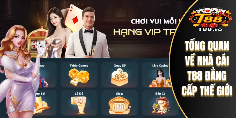 T88 26 Tổng quan về nhà cái T88 đẳng cấp thế giới