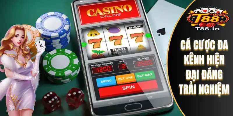 T88 27 Cá cược đa kênh hiện đại đáng trải nghiệm